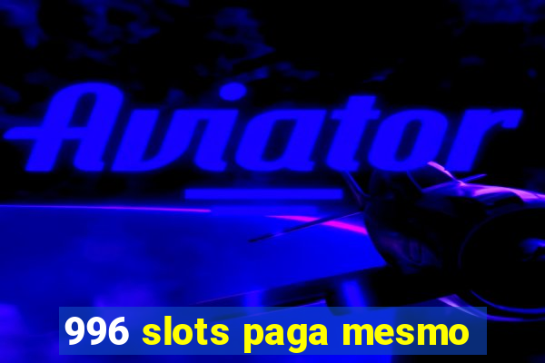 996 slots paga mesmo